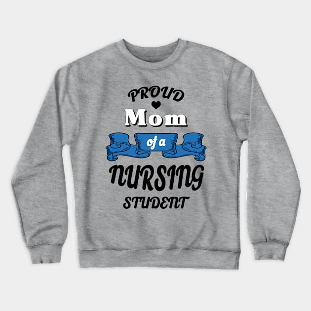 Proud mom of a nursing student Crewneck Sweatshirt by NekroSketcher